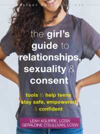 The Teen Girl's Guide to Relationships, Sexuality, and Consent : How to Stay Empowered, Safe, and Confident