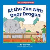 At the Zoo with Dear Dragon (Dear Dragon Developing Readers， Level a)