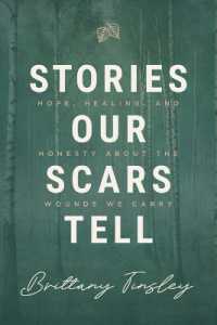 Stories Our Scars Tell : Hope, Healing, and Honesty about the Wounds We Carry