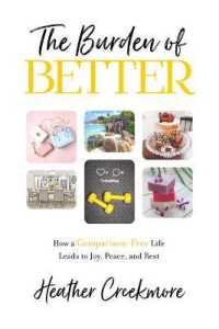 The Burden of Better : How a Comparison-Free Life Leads to Joy， Peace， and Rest