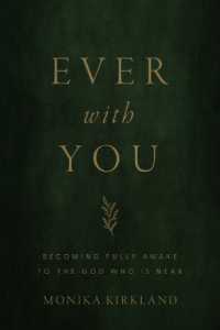 Ever with You : Becoming Fully Awake to the God Who Is Near