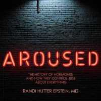 Aroused (8-Volume Set) : The History of Hormones and How They Control Just about Everything （Unabridged）