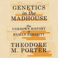 Genetics in the Madhouse (12-Volume Set) : The Unknown History of Human Heredity （Unabridged）