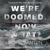 We're Doomed - Now What? (11-Volume Set) : Essays on War and Climate Change （Unabridged）