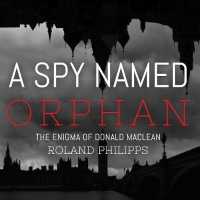 A Spy Named Orphan (12-Volume Set) : The Enigma of Donald Maclean （Unabridged）