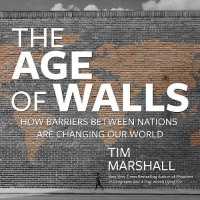 The Age of Walls (6-Volume Set) : How Barriers between Nations Are Changing Our World （Unabridged）