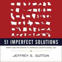 51 Imperfect Solutions (8-Volume Set) : States and the Making of American Constitutional Law （Unabridged）