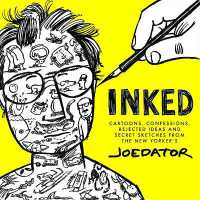 Inked : Cartoons, Confessions, Rejected Ideas and Secret Sketches from the New Yorker's Joe Dator