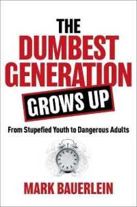 The Dumbest Generation Grows Up : From Stupefied Youth to Dangerous Adults