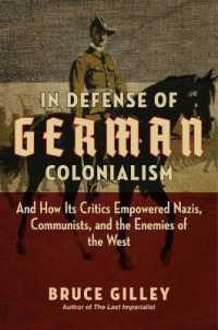 In Defense of German Colonialism : And How Its Critics Empowered Nazis, Communists, and the Enemies of the West