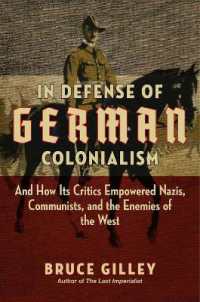 In Defense of German Colonialism : And How Its Critics Empowered Nazis, Communists, and the Enemies of the West