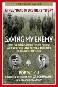 Saving My Enemy : How Two WWII Soldiers Fought against Each Other and Later Forged a Friendship That Saved Their Lives