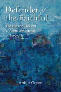Defender of the Faithful - the Life and Thought of Rabbi Levi Yitshak of Berdychiv