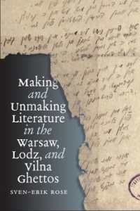 Making and Unmaking Literature in the Warsaw, Lodz, and Vilna Ghettos (The Tauber Institute Series for the Study of European Jewry)