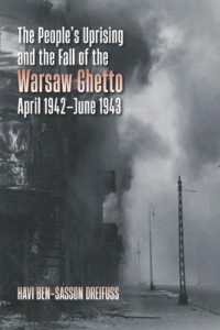 The People's Uprising and the Fall of Warsaw Ghetto, April 1942-June 1943 (The Tauber Institute Series for the Study of European Jewry)
