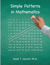 Simple Patterns in Mathematics : True Patterns of Multiplication and Division Are Reintroduced to the Student and Teacher