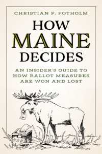 How Maine Decides : An Insider's Guide to How Ballot Measures Are Won and Lost