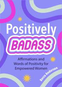 Positively Badass : Affirmations and Words of Positivity for Empowered Women (Gift for Women) (Badass Affirmations)