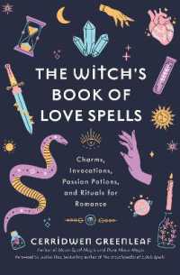 The Witch's Book of Love Spells : Charms, Invocations, Passion Potions, and Rituals for Romance (Love Spells, Moon Spells, Religion, New Age, Spirituality, Astrology)