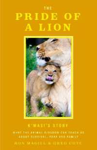The Pride of a Lion : What the Animal Kingdom Can Teach Us about Survival, Fear and Family (A True Animal Survival Story)
