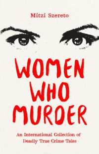 Women Who Murder : An International Collection of Deadly True Crime Tales