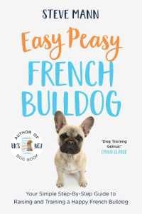 Easy Peasy French Bulldog : Your Simple Step-By-Step Guide to Raising and Training a Happy French Bulldog (French Bulldog Training and Much More)