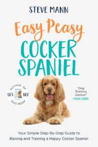Easy Peasy Cocker Spaniel : Your Simple Step-By-Step Guide to Raising and Training a Happy Cocker Spaniel (Cocker Spaniel Training and Much More)