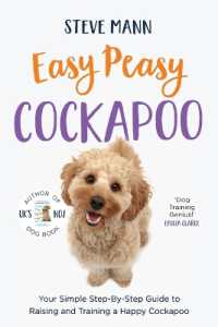 Easy Peasy Cockapoo : Your Simple Step-By-Step Guide to Raising and Training a Happy Cockapoo (Cockapoo Training and Much More)