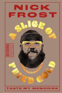 A Slice of Fried Gold : Taste My Memories (Nick Frost Celebrity Memoir, the Healing Joy of Cooking, Nostalgic Family Recipes, Cooking for Loved Ones, Family Traditions to Cherish)