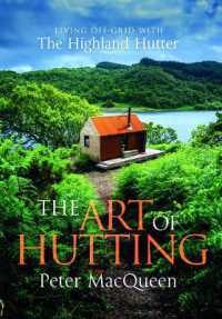 The Art of Hutting : Living Off the Grid with the Scottish Highland Hutter (Self-Sufficient Living Book)