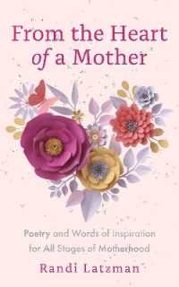 From the Heart of a Mother : Poetry and Words of Inspiration for All Stages of Motherhood (Poetry for Mothers, Poetry)