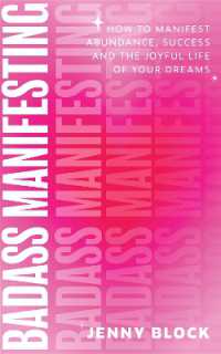 Badass Manifesting : How to Manifest Abundance, Success and the Joyful Life of Your Dreams