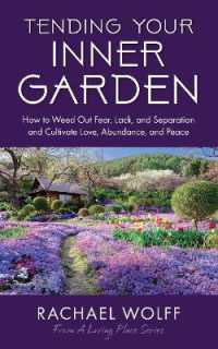Tending Your Inner Garden : How to Cultivate a Life Filled with Love, Abundance and Peace