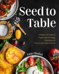 Seed to Table : A Seasonal Guide to Organically Growing, Cooking, and Preserving Food at Home (Kitchen Garden, Urban Gardening)