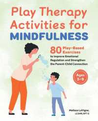 Play Therapy Activities for Mindfulness : 80 Play-Based Exercises to Improve Emotional Regulation and Strengthen the Parent-Child Connection
