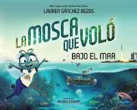 La Mosca que Voló Bajo el Mar (The Fly Who Flew under the Sea Spanish Edition) (The Fly Who Flew Series)