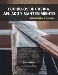 Cuchillos de cocina， afilado y mantenimiento : Manual completo de referencia