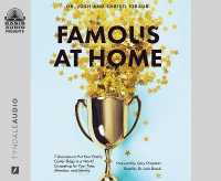 Famous at Home : 7 Decisions to Put Your Family Center Stage in a World Competing for Your Time, Attention, and Identity