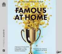 Famous at Home : 7 Decisions to Put Your Family Center Stage in a World Competing for Your Time, Attention, and Identity