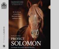 Project Solomon : The True Story of a Lonely Horse Who Found a Home - and Became a Hero