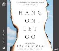 Hang On, Let Go : What to Do When Your Dreams Are Shattered and Life Is Falling Apart