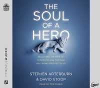 The Soul of a Hero : Becoming the Man of Strength and Purpose You Were Created to Be