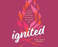 Ignited : A Fresh Approach to Getting - and Staying - on Fire for God