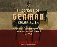 In Defense of German Colonialism : And How Its Critics Empowered Nazis, Communists, and the Enemies of the West