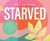 Starved : Why We Need a Spiritual Diet Change to Move Us from Tired, Anxious, and Overwhelmed to Fulfilled, Whole, and Free