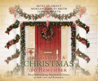 A Louisiana Christmas to Remember : Three Heartwarming Interconnected Stories of Faith, Love, and Restoration