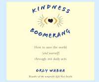 Kindness Boomerang : How to Save the World (and Yourself) through 365 Daily Acts