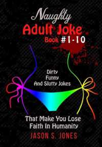 Naughty Adult Joke Book #1-10: Dirty， Funny And Slutty Jokes That Make You Lose Faith In Humanity