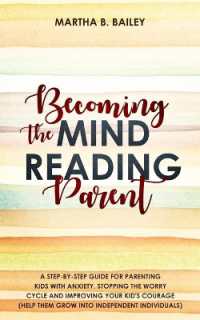 Becoming the Mind Reading Parent : A Step-By-Step Guide for Parenting Kids with Anxiety, Stopping the Worry Cycle and Improving Your Kid's Courage (Help Them Grow into Independent Individuals)