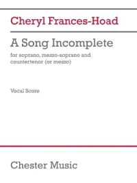 A Song Incomplete (3 Performance Scores) : For Soprano, Mezzo-Soprano, and Countertenor (or Mezzo)